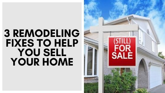 3-remodeling-fixes-to-help-you-sell-your-home